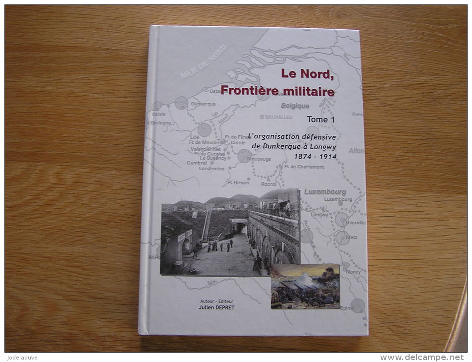 LE NORD FRONTIERE MILITAIRE Tome 1 Guerre France 1874 1914 Zuydcoote Givet Rocroi Hirson Calais Longwy Arras Sedan - Picardie - Nord-Pas-de-Calais