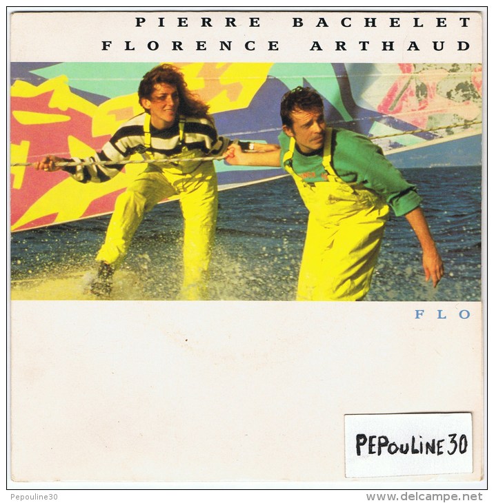 PIERRE BACHELET & FLORENCE ARTHAUD  - FACE / A -  FLO  // - Face B - QUELQUE PART C´EST TOUJOURS AILLEURS  . - 1989 -. - Disco, Pop