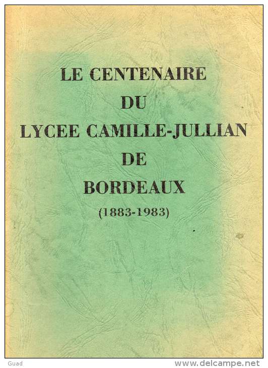 BORDEAUX - PLAQUETTE DU CENTENAIRE DU LYCEE CAMILLE - JULLIAN 40 Pages - Autres & Non Classés