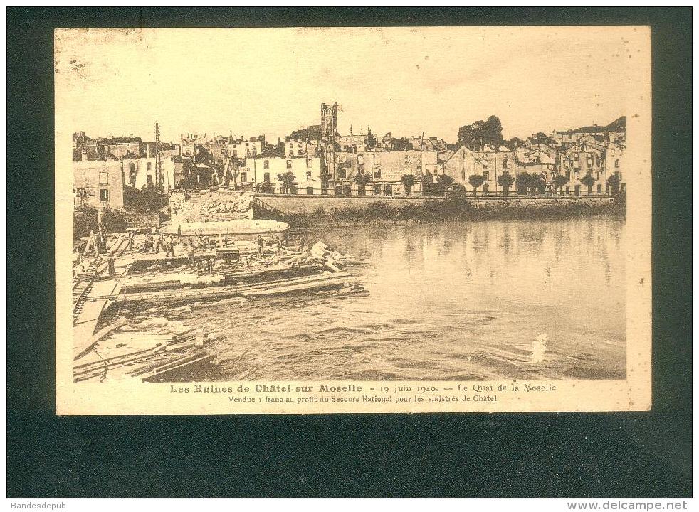 Chatel Sur Moselle (88) - Les Ruines - Quai De La Moselle ( Secours National Pour Les Sinistres De Chatel) - Chatel Sur Moselle