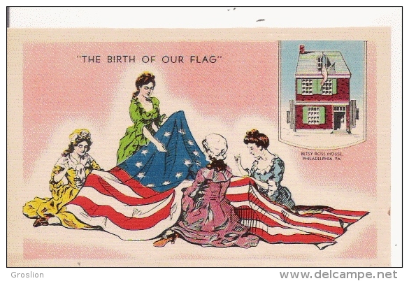 THE BIRTH OF OUR FLAG    BETSY ROSS HIUSE PHILADELPHIA PA - Philadelphia