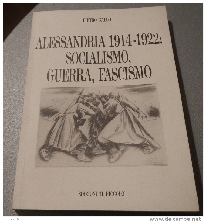 ALESSANDRIA 1914-1922 SOCIALISMO,GUERRA E FASCISMO DI PIERO GALLO - ED. IL PICCOLO - Società, Politica, Economia