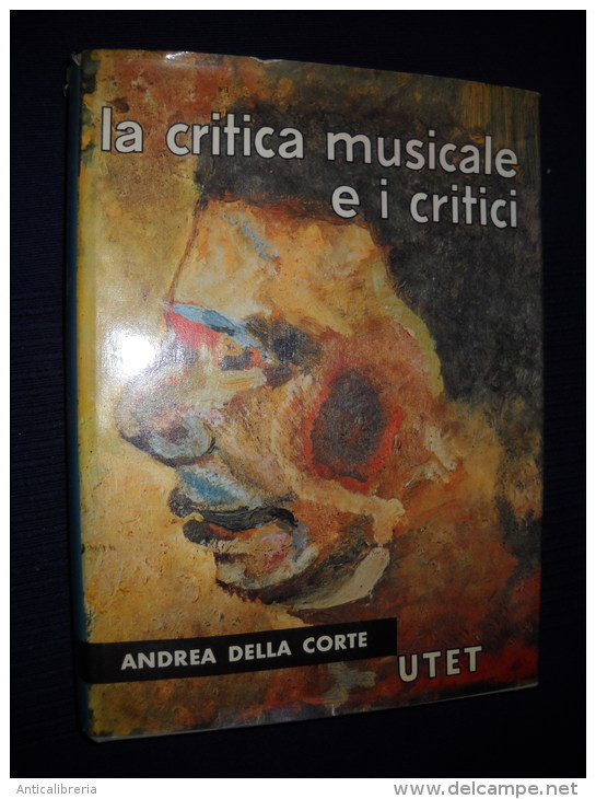 LA CRITICA MUSICALE E I CRITICI - DI ANDREA DELLA CORTE - UTET - - Critica