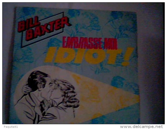 45 T Bill Baxter "Embrasse Moi Idiot" 1985 - Other - French Music