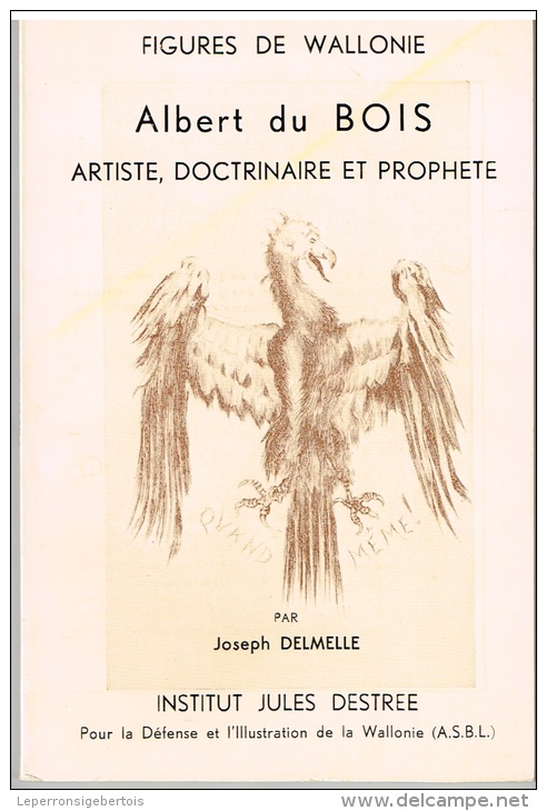 Figures De Wallonie - Albert Du Bois Artiste, Doctrinaire Et Prophète - Bibliographie - Biographie
