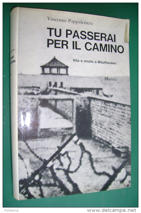 PFQ/12 Vincenzo Pappalettera TU PASSERAI PER IL CAMINO Mursia Ed.1969/Mauthausen - Italiano