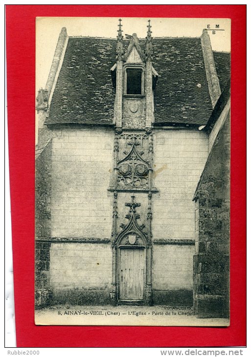 AINAY LE VIEIL L EGLISE PORTE DE LA CHAPELLE CARTE EN TRES BON ETAT - Ainay-le-Vieil