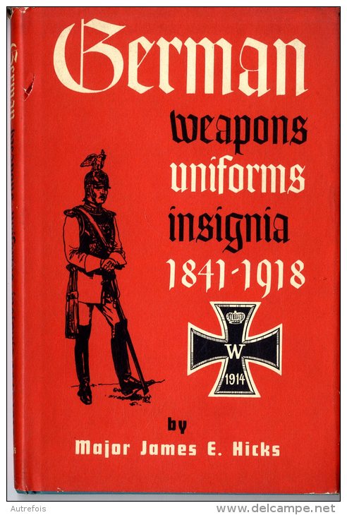 GERMAN WEAPONS UNIFORMS INSIGNIA 1841-1918  -  MAJOR JAMES E.HICKS - 5. Guerres Mondiales