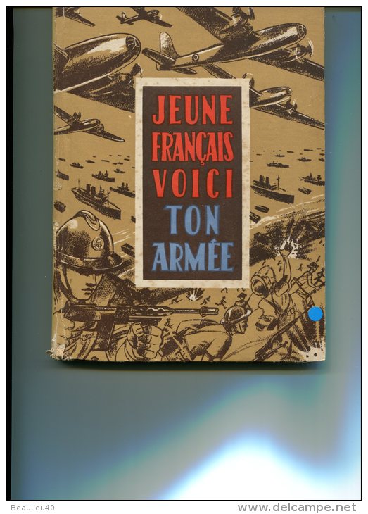 JEUNE FRANCAIS VOICI TON ARMÉE , 94 PAGES, , ILLUSTRÉES COULEURS, EN FIN TRÈS BELLES PHOTOS NOIR ET BLANC - 5. Guerres Mondiales