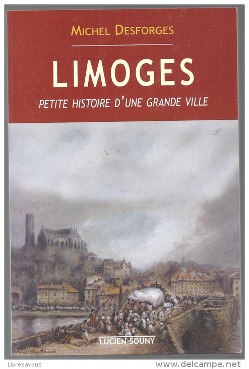 Limoges Petite Histoire D´une Grande Ville De Michel Desforges De 2002 Editions  Lucien Souny - Limousin