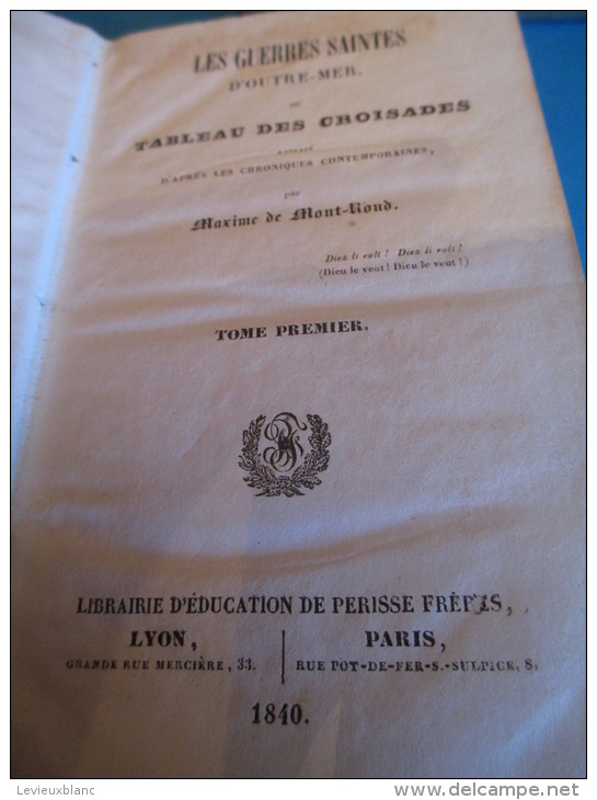 Livre Ancien/Les Guerres Saintes  D'Outre -Mer Ou Tableau Des Croisades/Maxime De Mont-Rond/ LYON/1840   LIV27 - 1801-1900