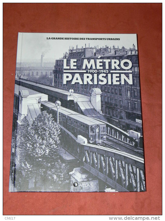 LE METRO PARISIEN 1900 A 1945 CONSTRUCTION ET MATERIEL TRAMWAY  TRAIN   EDITIONS ATLAS - Railway & Tramway