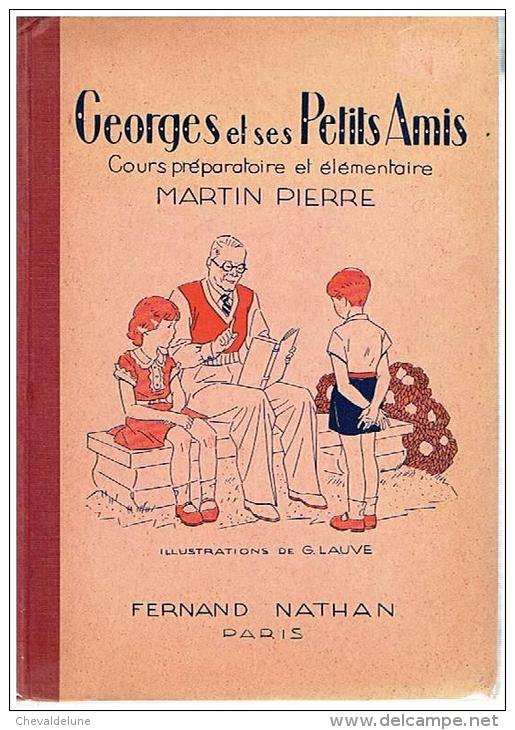 LIVRE SCOLAIRE : MARTIN PIERRE : GEORGES ET SES PETITS AMIS - LIVRE DE LECTURE - ILLUSTRATIONS DE G.LAUVE -1936 - 6-12 Ans