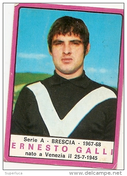 O-ERNESTO GALLI-BRESCIA-CALCIO -E D.P ANINI1967-68 - Edizione Italiana