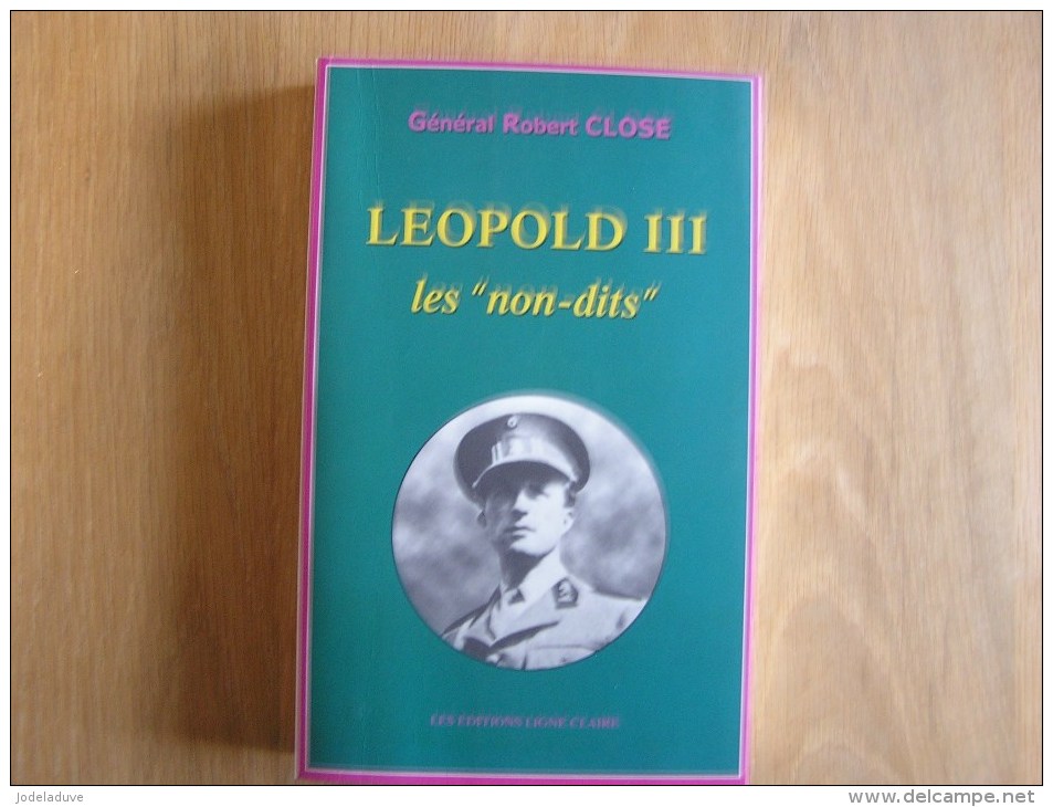 LEOPOLD 3 Les Non Dits Général Close Robert  Dynastie Famille Royale Belgique Léopold III Monarchie - België