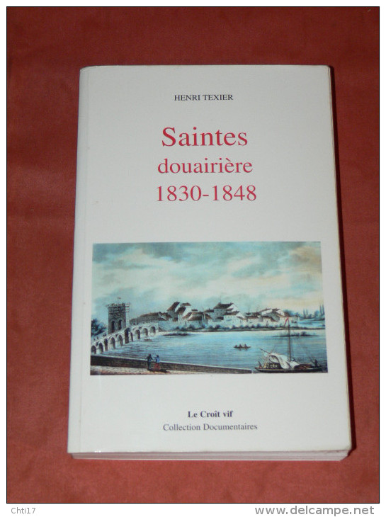 SAINTES DOUAIRIERE 1830 A 1848  REVOLUTIONS ET MONARCHIE DE JUILLET  EDITIONS LE CROIT VIF  VALEUR 22.50 EUROS - Poitou-Charentes