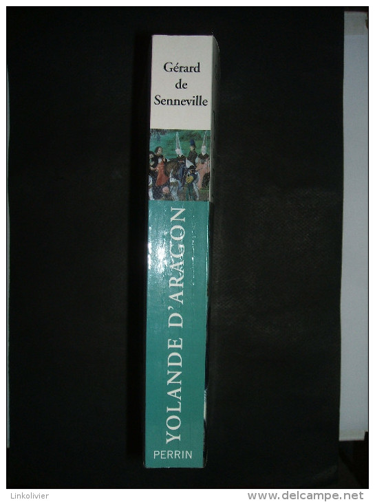 YOLANDE D'ARAGON La Reine Qui A Gagné La Guerre De Cent Ans - Gérard De Senneville - Ed Perrin 2008 - Geschichte