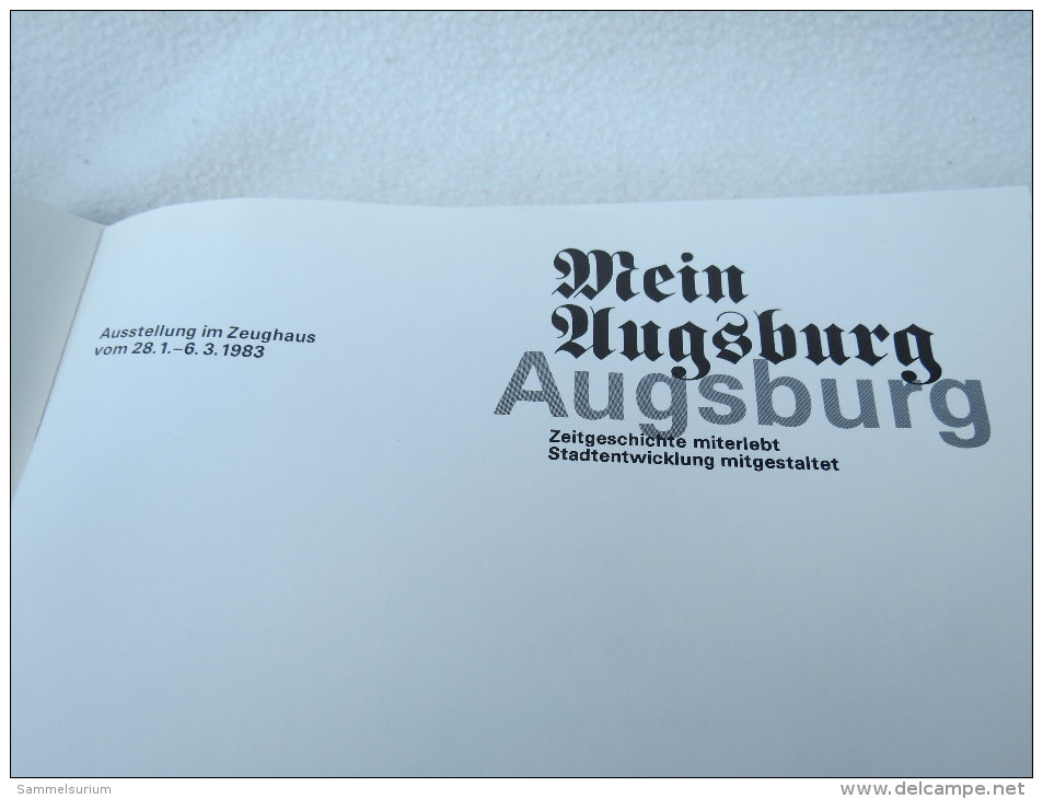 "Mein Augsburg" Zeitgeschichte Miterlebt Stadtentwicklung Mitgestaltet, Ausstellungskatalog 1983 Zeughaus - Cataloghi