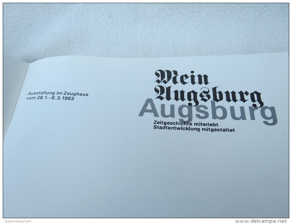"Mein Augsburg" Zeitgeschichte Miterlebt Stadtentwicklung Mitgestaltet, Ausstellungskatalog 1983 Zeughaus - Kataloge
