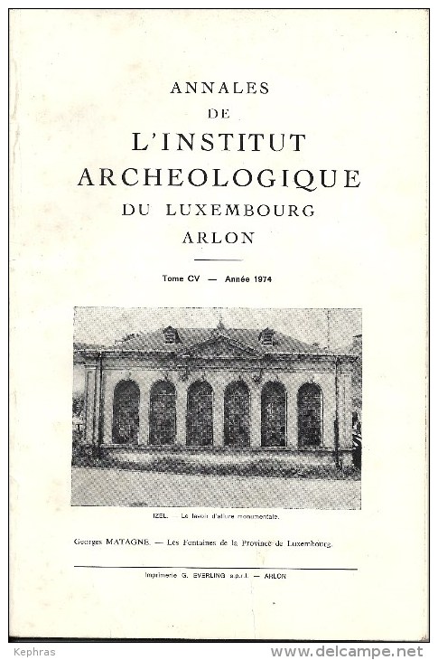 Annales Institut Archéologique Luxembourg - Arlon - 1974 - Tome CV - Les Fontaines De La Province Du Luxembourg - België