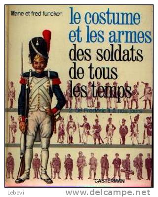 "Le Costume Et Les Armes Des Soldats De Tous Les Temps - Tomes I & II" FUNCKEN, L. & F. - Casterman 1966 & 1967 - Français