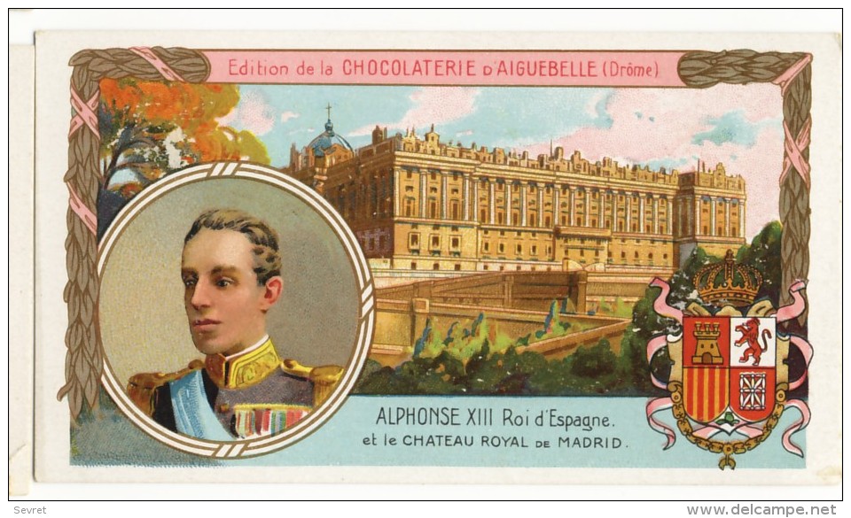 Chromo Didactique  Chocolat D´AIGUEBELLE.  Série ROIS D´EUROPE. ALPHONSE XIII- Roi D'Espagne - Aiguebelle