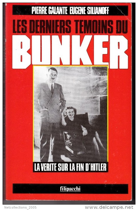 LES DERNIERS TEMOINS DU BUNKER, LA VERITE SUR LA FIN D'HITLER - PIERRE GALANTE EUGENE SILIANOFF - LIVRE A - French