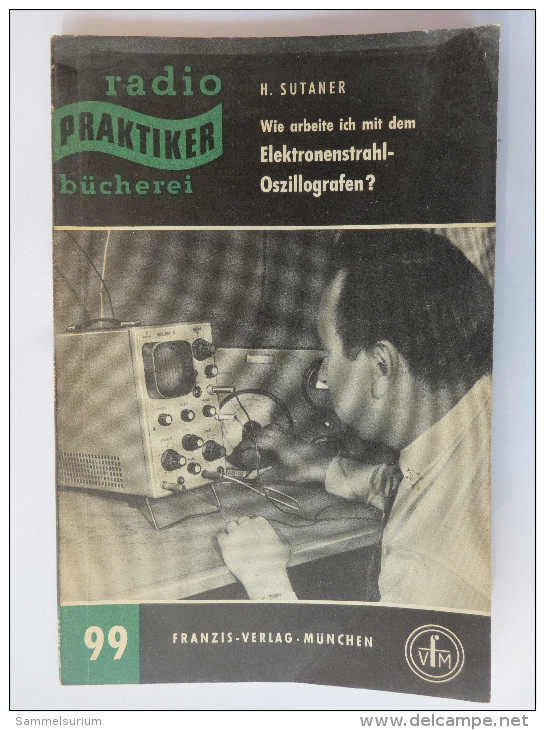 H.Sutaner "Wie Arbeite Ich Mit Dem Elektronenstrahl-Oszillografen?" Aus Der Reihe Radio-Praktiker, Franzis-Verlag - Técnico