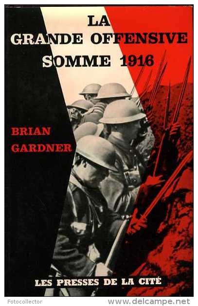 Guerre 14-18 La Grande Offensive : Somme 1916 Par Brian Gardner - Weltkrieg 1914-18