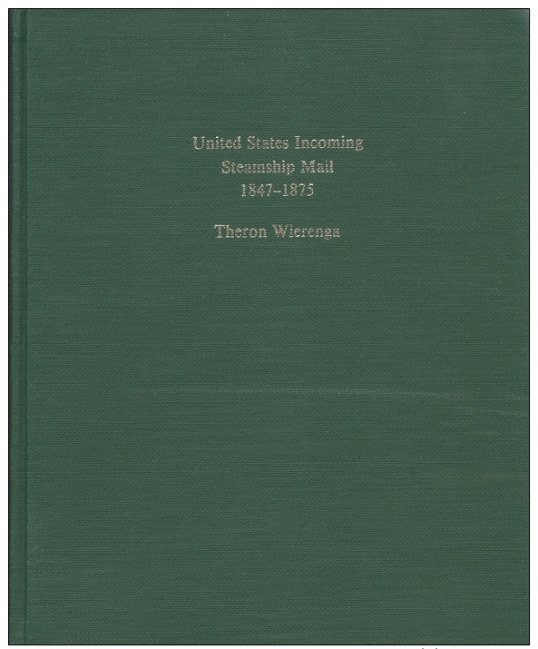 United States Incoming Steamship Mail 1847-1875, By Theron Wierenga - Philately And Postal History