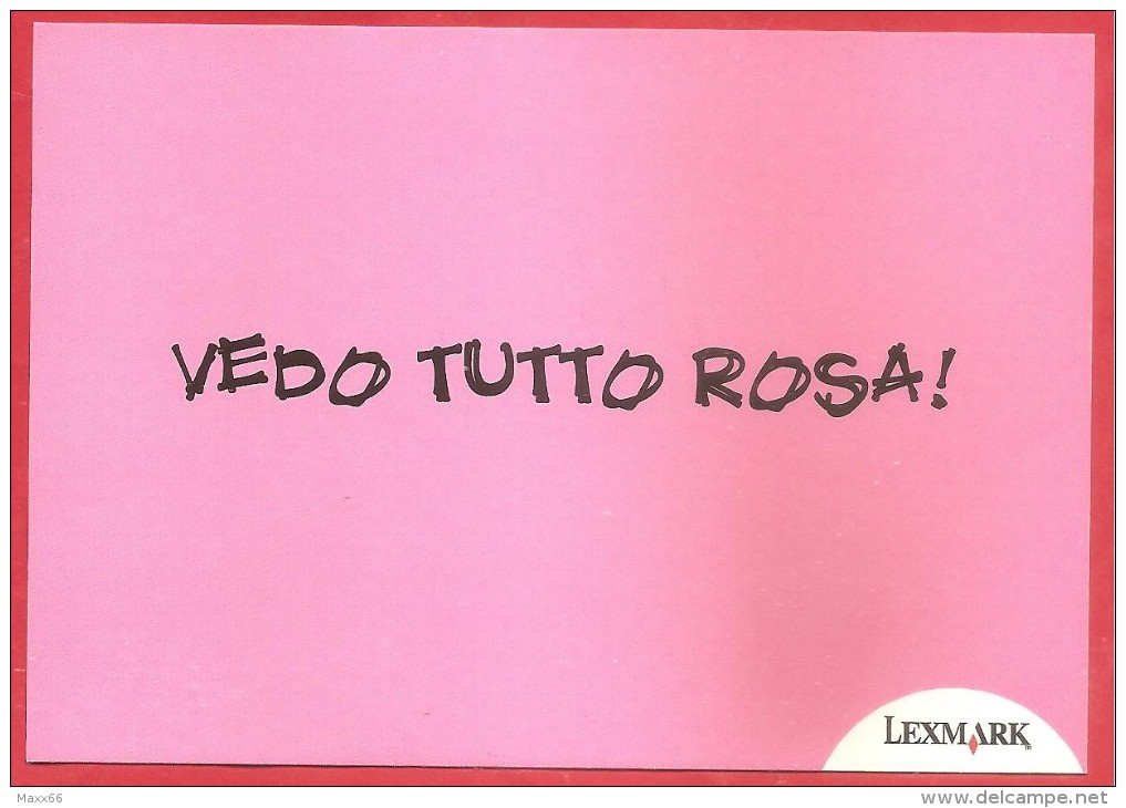 PROMOCARD NV ITALIA - PC5252 - LEXMARK  - Vedo Tutto Rosa - 10 X 15 - Pubblicitari