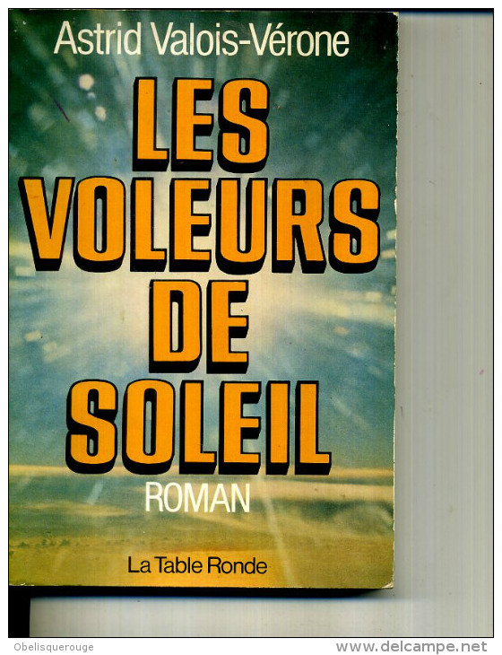 LES VOLEURS DE SOLEIL ASTRID VALOIS VERONE TABLE RONDE 1984 275 PAGES - Action