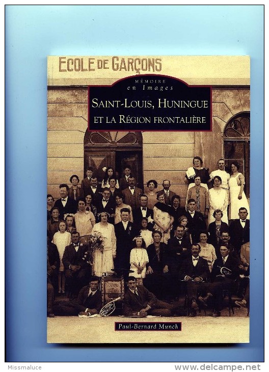 MÉMOIRE EN IMAGES EDITIONS ALAN SUTTON SAINT LOUIS HUNINGUE ET LA REGION FRONTALIERE - Alsace