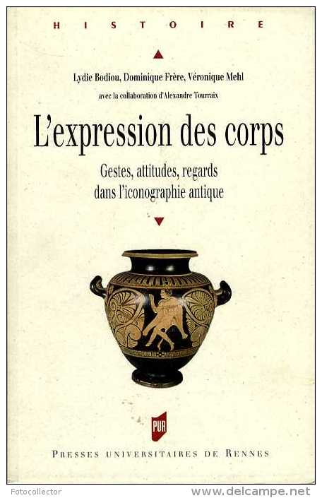 L'expression Des Corps : Gestes, Attitudes, Regards Dans L'iconographie Antique Par Bodiou, Frère Et Mehl - Arqueología