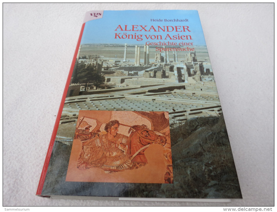 Heide Borchhardt "Alexander König Von Asien" Geschichte Einer Spurensuche - 1. Frühgeschichte & Altertum