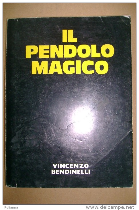 PCD/57  V.Bendinelli IL PENDOLO MAGICO Campironi/RADIESTESIA - Medecine, Psychology