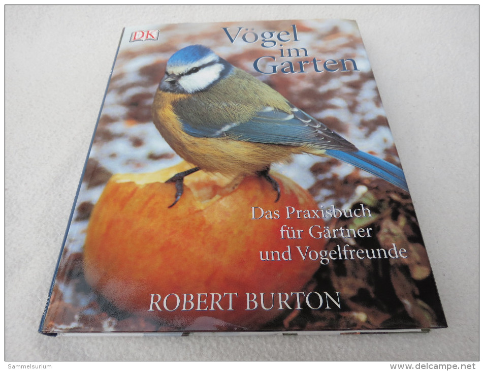 Robert Burton "Vögel Im Garten" Das Praxisbuch Für Gärtner Und Vogelfreunde, Bestimmungsbuch Mit über 600 Farbfotos - Animaux