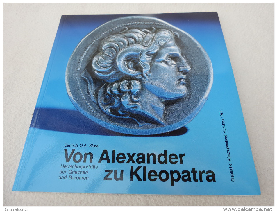 Dietrich O.A. Klose "Von Alexander Zu Kleopatra" Herrscherportraits Der Griechen Und Barbaren, Staatliche Münzsammlung - Numismatics