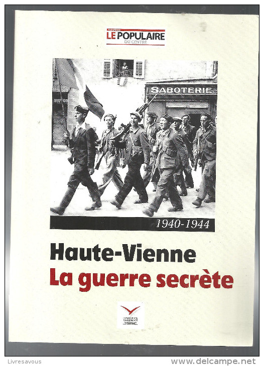 Haute Vienne La Guerre Secréte 1940-1944 Edition Le Populaire Du Centre De 2006 Fondation Varenne - Limousin