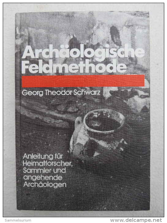 Georg Theodor Schwarz "Archäologische Feldmethode" Anleitung Für Heimatforscher, Sammler Und Angehende Archäologen - Archäologie