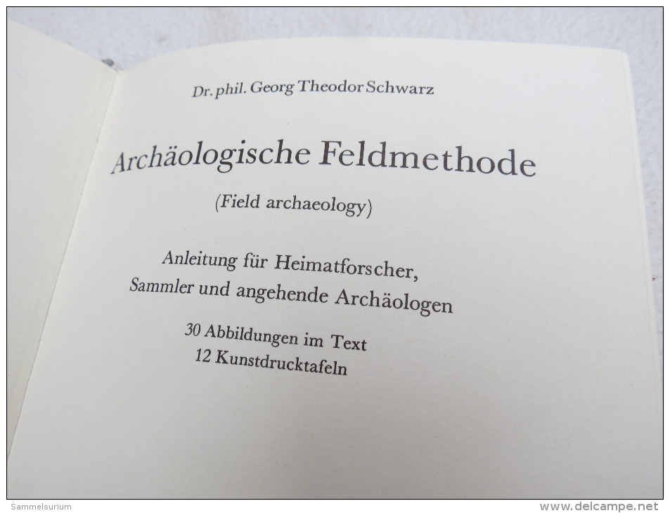 Georg Theodor Schwarz "Archäologische Feldmethode" Anleitung Für Heimatforscher, Sammler Und Angehende Archäologen - Archäologie