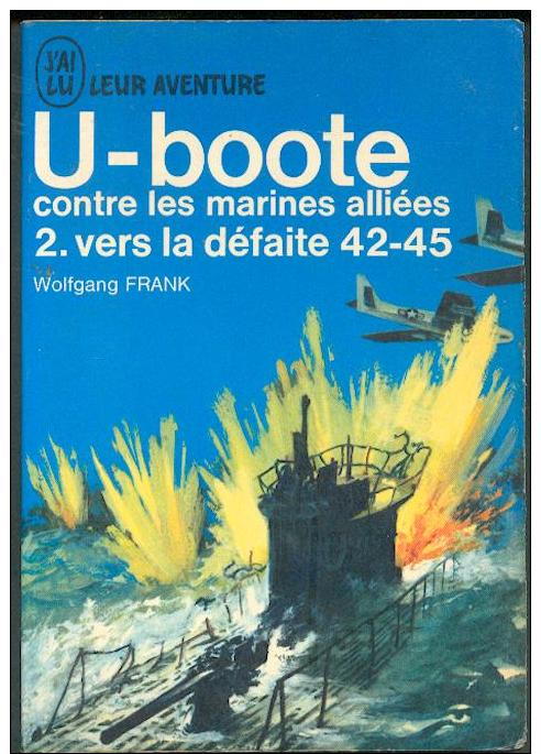 No PAYPAL !! : Wolfgang  U-boote 2 Marines Alliées La Défaite 42-45 ,J´AI LU BLEU Leur Aventure A 94/95 Guerre TTBE 1965 - Geschichte