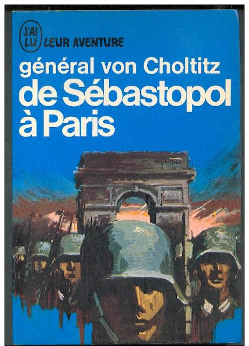 Von Choltitz : De Sébastopol à Paris...Aout 1944 !! , J´AI LU BLEU Leur Aventure A 203 Guerre * TTBE/NEUF 1969 - Geschichte