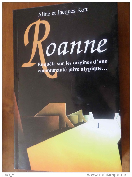 ROANNE, ENQUÊTE Sur Les ORIGINES D'une COMMUNAUTé JUIVE ATYPIQUE (A &J Kott 1998 - Rhône-Alpes