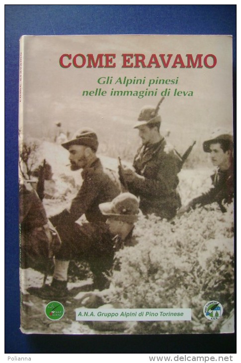 PFU/7 Gruppo Alpini Di Pino Torinese COME ERAVAMO - GLI ALPINI PINESI NELLE IMMAGINI DI LEVA Ed.2009 - Italien