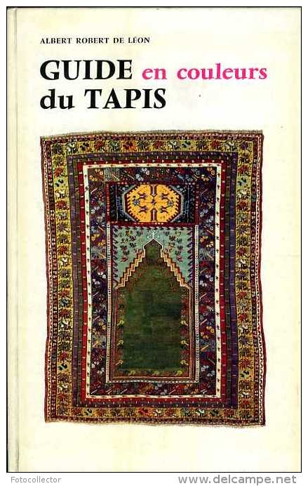 Guide Du Tapis (en Couleurs) Par Albert  Robert De Léon - Rugs, Carpets & Tapestry