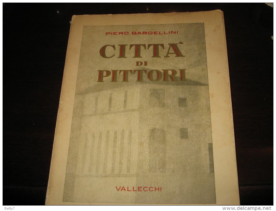 PIERO BARGELLINI - CITTA' DI PITTORI - VALLECCHI EDITORE 1939 - ARTE - Kunst, Architektur