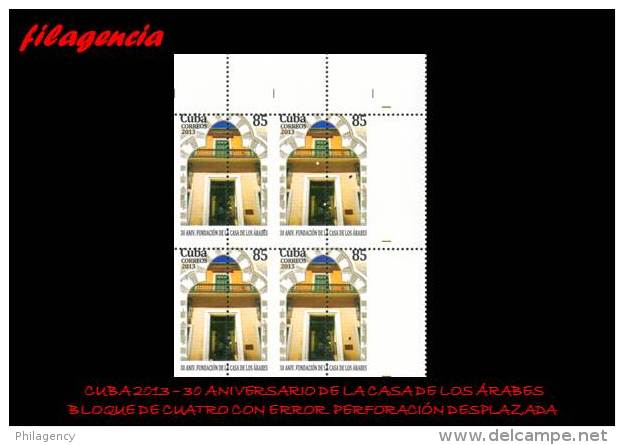 PIEZAS. CUBA. ERRORES. 2013-27 CASA DE LOS ÁRABES. SELLO DE 85 CENTAVOS. BLOQUE DE CUATRO. PERFORACIÓN DESPLAZADA - Imperforates, Proofs & Errors