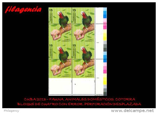 PIEZAS. CUBA. ERRORES. 2013-45 ANIMALES DOMÉSTICOS. COTORRA. BLOQUE DE CUATRO. PERFORACIÓN DESPLAZADA - Sin Dentar, Pruebas De Impresión Y Variedades