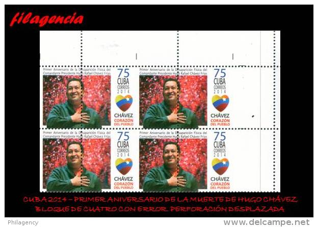 PIEZAS. CUBA. ERRORES. 2014-08 HOMENAJE A HUGO CHÁVEZ FRÍAS. SELLO 75 CENTAVOS. BLOQUE DE CUATRO. PERFORACIÓN DESPLAZADA - Imperforates, Proofs & Errors